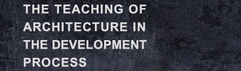 THE TEACHING OF ARCHITECTURE IN THE DEVELOPMENT PROCESS