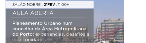 AULA ABERTA | PLANEAMENTO URBANO NUM CONCELHO DA ÁREA METROPOLITANA DO PORTO | ORADORES: ARQ. LUÍS DESLANDES E ARQ. JOÃO QUINTÃO (C.M. MATOSINHOS)  | 21 FEV. | 11:00H