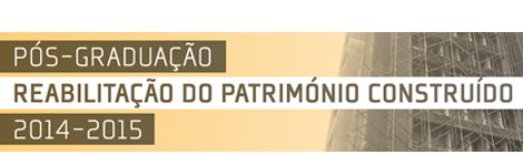 PÓS-GRADUAÇÃO | REABILITAÇÃO DO PATRIMÓNIO CONSTRUÍDO | 2014/15